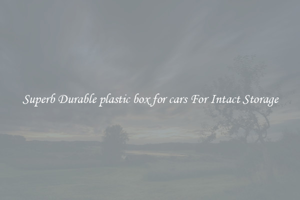 Superb Durable plastic box for cars For Intact Storage