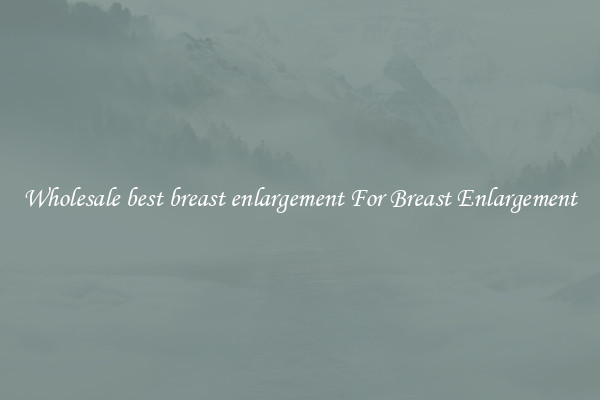 Wholesale best breast enlargement For Breast Enlargement
