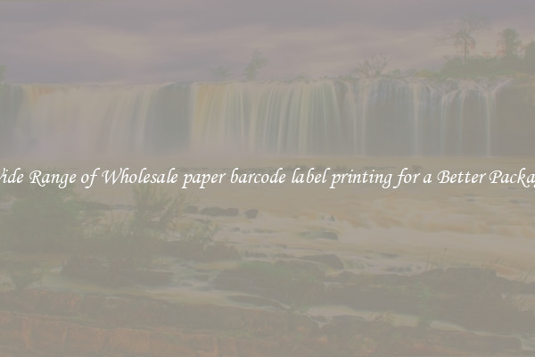 A Wide Range of Wholesale paper barcode label printing for a Better Packaging 