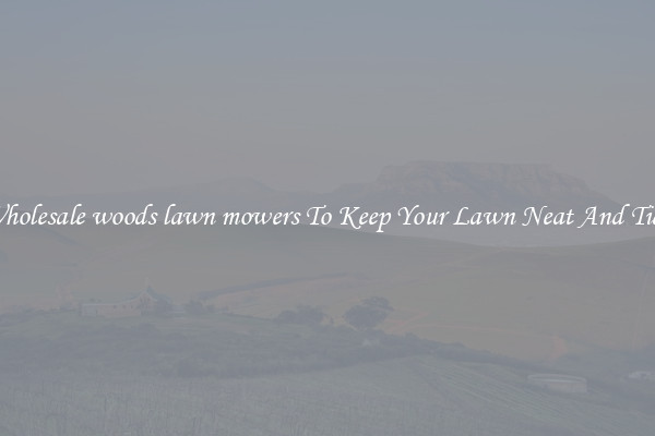 Wholesale woods lawn mowers To Keep Your Lawn Neat And Tidy
