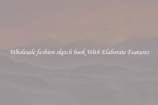 Wholesale fashion sketch book With Elaborate Features