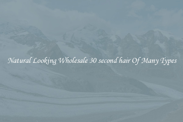 Natural Looking Wholesale 30 second hair Of Many Types