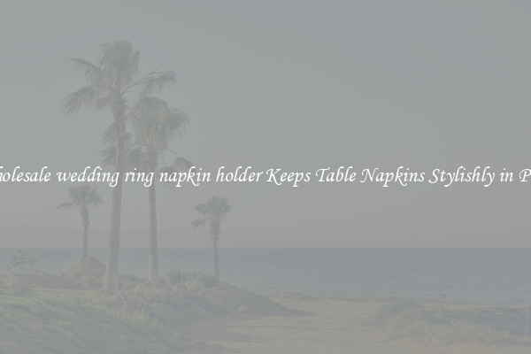 Wholesale wedding ring napkin holder Keeps Table Napkins Stylishly in Place