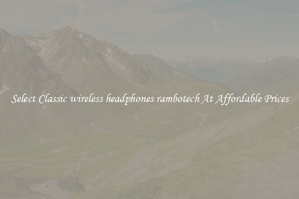 Select Classic wireless headphones rambotech At Affordable Prices