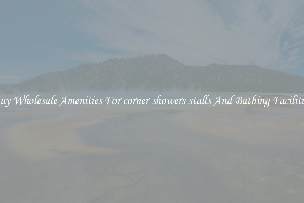Buy Wholesale Amenities For corner showers stalls And Bathing Facilities